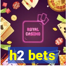 h2 bets